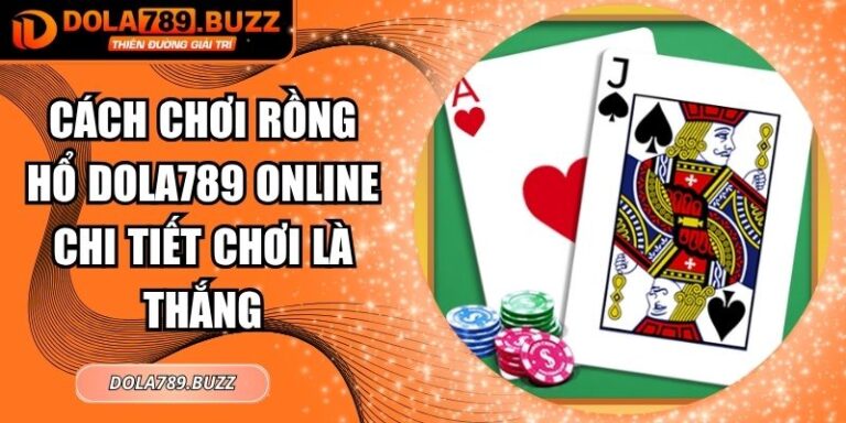 Cách chơi Rồng Hổ Dola789 online Chi Tiết Chơi Là Thắng 4 cách chơi Rồng Hổ Dola789 online
