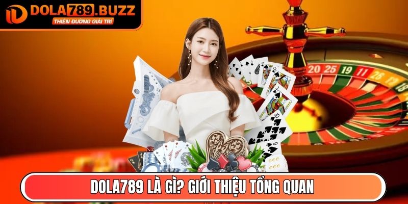 Dola789 Xukmpoh - Link Vào Trang Chủ Dola789.com Mới Nhất 22 Dola789 là gì? Giới thiệu tổng quan