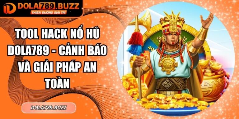 Tool Hack Nổ Hũ Dola789 - Cảnh Báo Và Giải Pháp An Toàn 5 Tool hack nổ hũ Dola789